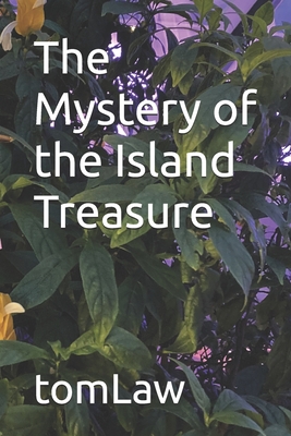 The Mystery of the Island Treasure: A Novel Based on Actual Events - Law, Tom