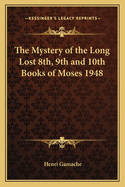 The Mystery of the Long Lost 8th, 9th and 10th Books of Moses 1948