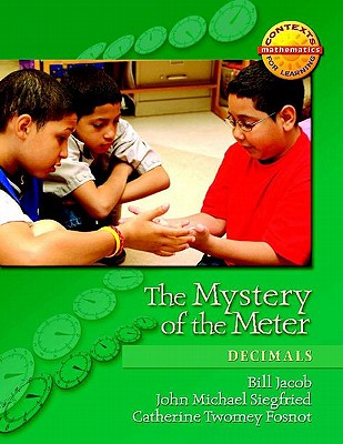 The Mystery of the Meter: Decimals - Fosnot, Catherine Twomey, and Jacob, William, and Siegfried, John Michael