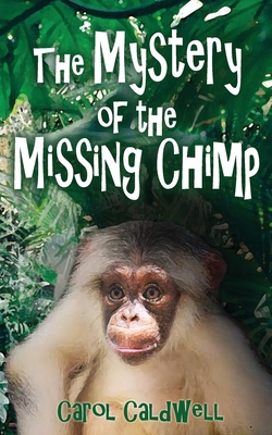 The Mystery of the Missing Chimp - Caldwell, Carol