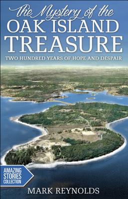 The Mystery of the Oak Island Treasure: Two Hundred Years of Hope and Despair - Reynolds, Mark
