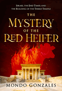 The Mystery of the Red Heifer: Israel, the End Times, and the Building of the Third Temple