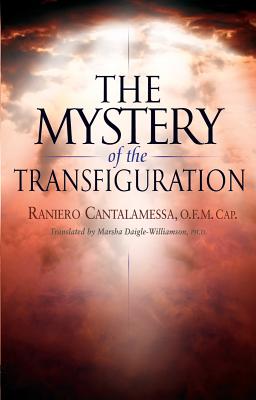 The Mystery of the Transfiguration - Cantalamessa, Raniero, Father, O.F.M.