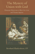 The Mystery of Union with God: Dionysian Mysticism in Albert the Great and Thomas Aquinas