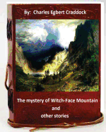 The Mystery of Witch-Face Mountain, and Other Stories.by: Charles Egbert Craddoc