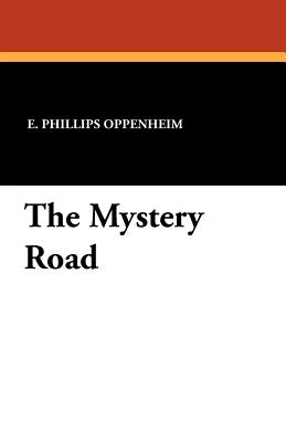 The Mystery Road - Oppenheim, E Phillips