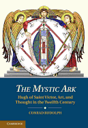The Mystic Ark: Hugh of Saint Victor, Art, and Thought in the Twelfth Century