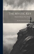 The Mystic Key: Or, The Asylum Secret Unlocked