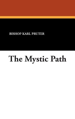 The Mystic Path - Pruter, Bishop Karl, and Pruter, Karl