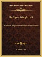 The Mystic Triangle 1929: A Modern Magazine of Rosicrucian Philosophy