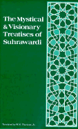 The Mystical and Visionary Treatises of Suhrawardi