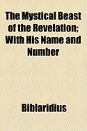 The Mystical Beast of the Revelation: With His Name and Number