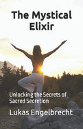 The Mystical Elixir: Unlocking the Secrets of Sacred Secretion