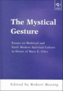 The Mystical Gesture: Essays on Medieval and Early Modern Spiritual Culture in Honor of Mary E. Giles - Giles, Mary E