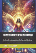 The Mystical Tarot for the Modern Soul: An Angelic Interpretation for Spiritual Seekers