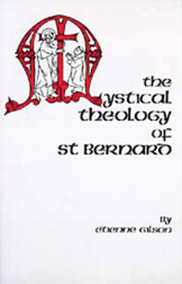 The Mystical Theology of St. Bernard: Volume 120 - Gilson, Etienne, and LeClercq, Jean (Preface by)