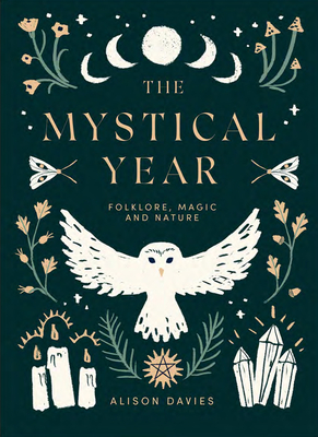 The Mystical Year: Folklore, Magic and Nature - Davies, Alison