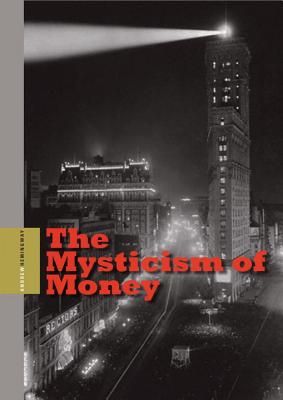 The Mysticism of Money - Hemingway, Andrew, Professor