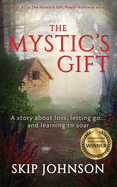 The Mystic's Gift: A story about loss, letting go . . . and learning to soar