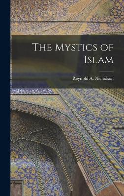 The Mystics of Islam - Nicholson, Reynold a