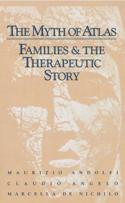 The Myth Of Atlas: Families & The Therapeutic Story - Andolfi, Maurizio, and Angelo, Claudio, and De Nichilo, Marcella