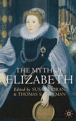 The Myth of Elizabeth - Doran, Susan, and Freeman, Thomas