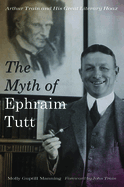 The Myth of Ephraim Tutt: Arthur Train and His Great Literary Hoax