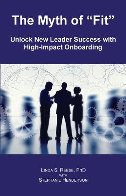 The Myth of "Fit": Unlock New Leader Success with High-Impact Onboarding - Henderson, Stephanie, and Reese Phd, Linda S