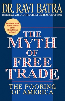 The Myth of Free Trade: The Pooring of America - Batra, Ravi