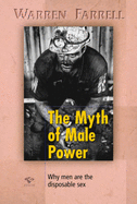 The Myth of Male Power: Why Men Are the Disposable Sex