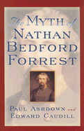The Myth of Nathan Bedford Forrest