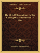 The Myth Of Prometheus Or The Coming Of Creative Power To Man