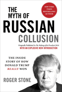 The Myth of Russian Collusion: The Inside Story of How Donald Trump Really Won
