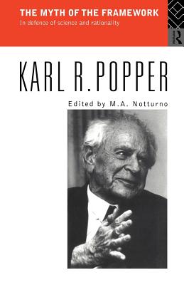 The Myth of the Framework: In Defence of Science and Rationality - Popper, Karl, and Notturno, M a (Editor)