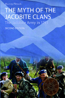 The Myth of the Jacobite Clans: The Jacobite Army in 1745 - Pittock, Murray