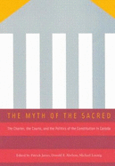 The Myth of the Sacred: The Charter, the Courts, and the Politics of the Constitution in Canada