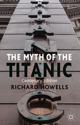 The Myth of the Titanic - Howells, R