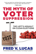 The Myth of Voter Suppression: the Left's Assault on Clean Elections