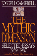 The Mythic Dimension: Selected Essays 1959-1987 - Campbell, Joseph, and Campbell, J, and Van Couvering, Antony (Editor)