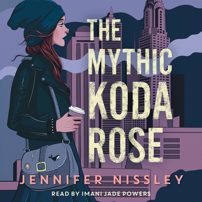 The Mythic Koda Rose - Nissley, Jennifer, and Powers, Imani Jade (Read by)