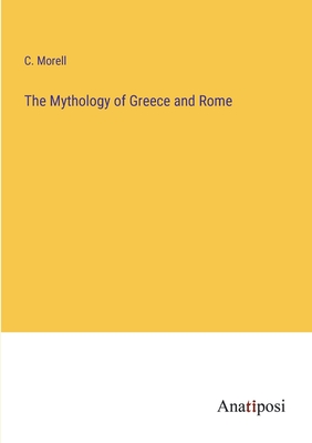 The Mythology of Greece and Rome - Morell, C