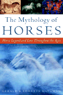 The Mythology of Horses: Horse Legend and Lore Throughout the Ages