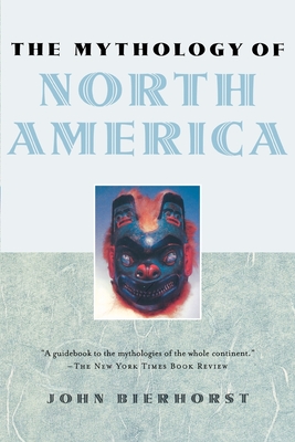 The Mythology of North America - Bierhorst, John