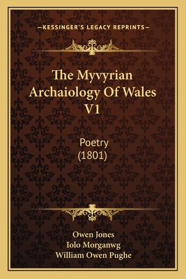 The Myvyrian Archaiology Of Wales V1: Poetry (1801) - Jones, Owen (Editor), and Morganwg, Iolo (Editor), and Pughe, William Owen (Editor)