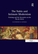 The Nabis and Intimate Modernism: Painting and the Decorative at the Fin-de-Si?cle