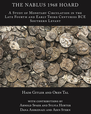 The Nablus 1968 Hoard: A Study of Monetary Circulation in the Late Fourth an Early Third Centuries Bce Southern Levant - Gitler, Haim, and Tal, Oren