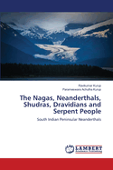 The Nagas, Neanderthals, Shudras, Dravidians and Serpent People