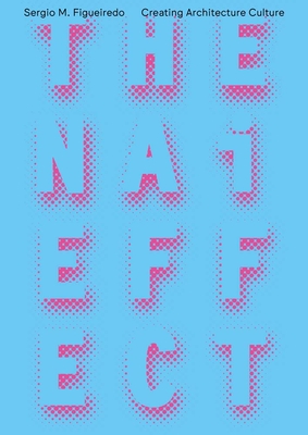 The NAI Effect: Creating Architecture Culture - Figueiredo, Sergio M (Text by)