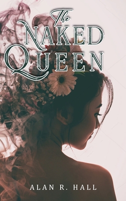 The Naked Queen: A Tangential Arthurian Legend - Hall, Alan R