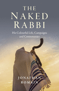 The Naked Rabbi: His Colourful Life, Campaigns and Controversies